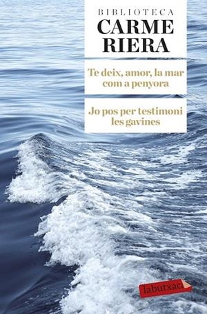 TE DEIX AMOR LA MAR COM A PENYORA. JO POS PER TESTIMONI LES GAVINES | 9788499308784 | RIERA, CARME | Llibreria La Gralla | Llibreria online de Granollers