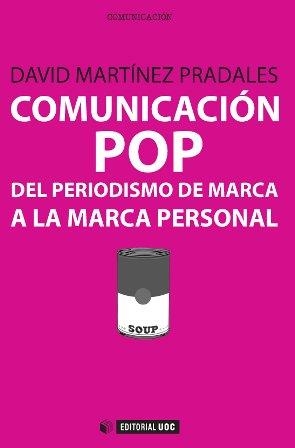 COMUNICACIÓN POP: DEL PERIODISMO DE MARCA A LA MARCA PERSONAL | 9788490642085 | MARTÍNEZ, DAVID | Llibreria La Gralla | Llibreria online de Granollers