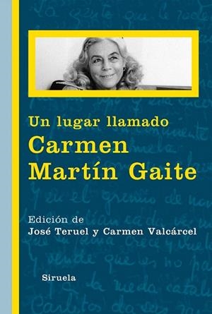 UN LUGAR LLAMADO CARMEN MARTÍN GAITE | 9788416120789 | TERUEL, JOSÉ | Llibreria La Gralla | Llibreria online de Granollers