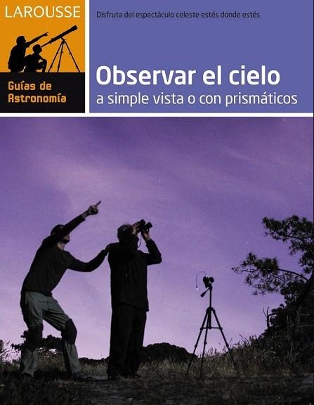 OBSERVAR EL CIELO A SIMPLE VISTA O CON PRISMÁTICOS | 9788416124282 | LAROUSSE EDITORIAL | Llibreria La Gralla | Librería online de Granollers