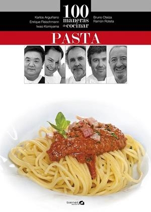 100 MANERAS DE COCINAR PASTA | 9788496177871 | ARGUIÑANO, KARLOS/OTEIZA, BRUNO/ROTETA, RAMÓN/FLEISCHMANN, ENRIQUE/KOMIYAMA, IWAO | Llibreria La Gralla | Librería online de Granollers