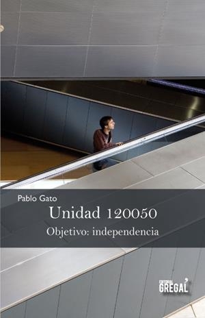 UNIDAD 120050. OBJETIVO: INDEPENDENCIA | 9788494272950 | GATO, PABLO | Llibreria La Gralla | Librería online de Granollers