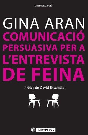 COMUNICACIÓ PERSUASIVA PER A LES ENTREVISTES DE FEINA | 9788490641859 | ARAN SELVAGGIO, GEORGINA | Llibreria La Gralla | Librería online de Granollers