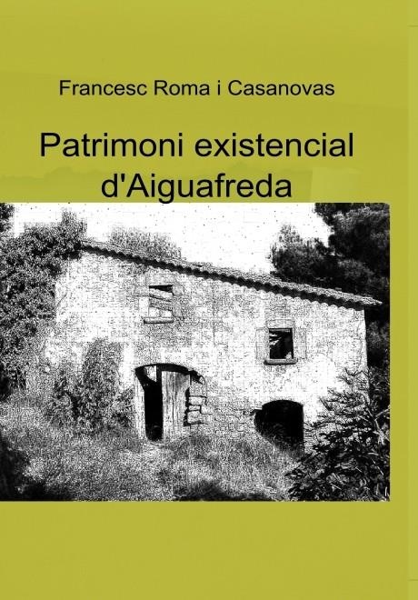 PATRIMONI EXISTENCIAL D'AIGUAFREDA | LG1661 | ROMA I CASANOVAS, FRANCESC | Llibreria La Gralla | Llibreria online de Granollers