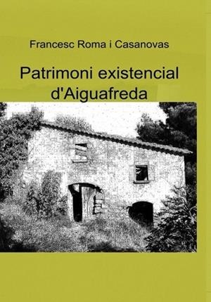 PATRIMONI EXISTENCIAL D'AIGUAFREDA | LG1661 | ROMA I CASANOVAS, FRANCESC | Llibreria La Gralla | Llibreria online de Granollers