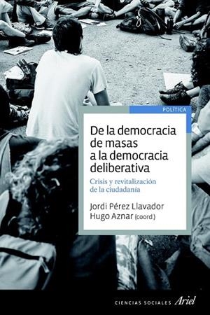 DE LA DEMOCRACIA DE MASAS A LA DEMOCRACIA DELIBERATIVA | 9788434418653 | AZNAR, HUGO  | Llibreria La Gralla | Librería online de Granollers