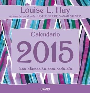 CALENDARIO 2015 LOUISE L. HAY. UNA AFIRMACION PARA CADA DIA | 9788479538781 | HAY, LOUISE | Llibreria La Gralla | Librería online de Granollers