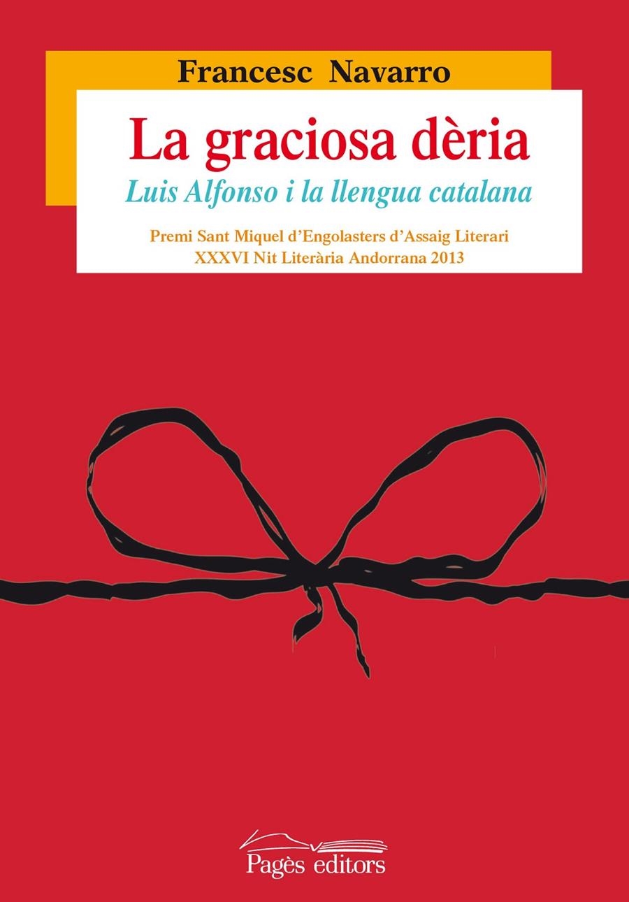 GRACIOSA DÈRIA, LA. LUIS ALFONSO I LA LLENGUA CATALANA | 9788499755007 | NAVARRO MARTÍNEZ, FRANCESC | Llibreria La Gralla | Librería online de Granollers