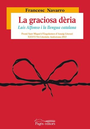 GRACIOSA DÈRIA, LA. LUIS ALFONSO I LA LLENGUA CATALANA | 9788499755007 | NAVARRO MARTÍNEZ, FRANCESC | Llibreria La Gralla | Llibreria online de Granollers