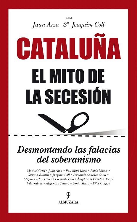 CATALUÑA. EL MITO DE LA SECESIÓN | 9788416100620 | ARZA MONDELO, JUAN FRANCISCO; COLL AMARGÓS, JOAQUIM (EDS) | Llibreria La Gralla | Llibreria online de Granollers