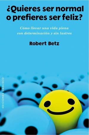 QUIERES SER NORMAL O PREFIERES SER FELIZ? | 9788415968955 | BETZ, ROBERT | Llibreria La Gralla | Librería online de Granollers