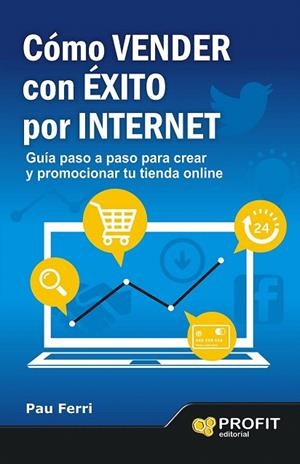 CÓMO VENDER CON ÉXITO POR INTERNET | 9788496998353 | FERRI ARACIL, PAU | Llibreria La Gralla | Librería online de Granollers