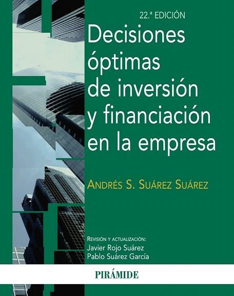 DECISIONES ÓPTIMAS DE INVERSIÓN Y FINANCIACIÓN EN LA EMPRESA (22ª ED.) | 9788436829839 | SUÁREZ SUÁREZ, ANDRÉS S. | Llibreria La Gralla | Librería online de Granollers