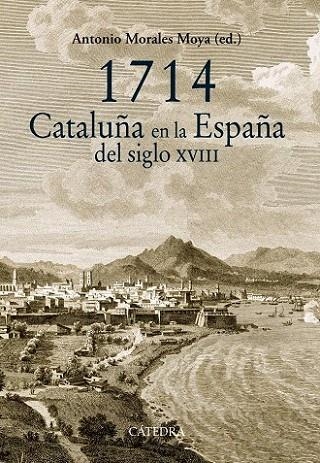 1714. CATALUÑA EN LA ESPAÑA DEL SIGLO XVIII | 9788437633145 | MORALES MOYA, ANTONIO | Llibreria La Gralla | Llibreria online de Granollers