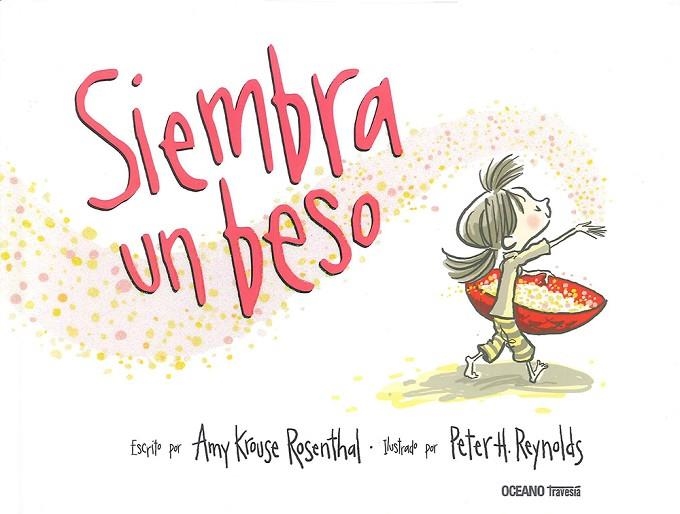 SIEMBRA UN BESO | 9786074009590 | ROSENTHAL, AMY KROUSE / REYNOLDS, PETER H. | Llibreria La Gralla | Llibreria online de Granollers