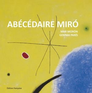 ABÉCÉDAIRE MIRÓ (EN FRANCÈS...) | 9788425227363 | MORÓN, MAR / PARÍS, GEMMA | Llibreria La Gralla | Llibreria online de Granollers