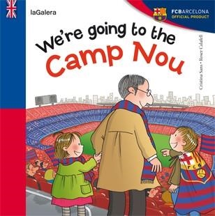WE'RE GOING TO CAMP NOU | 9788424652968 | SANS, CRISTINA / CALAFELL, ROSER | Llibreria La Gralla | Librería online de Granollers