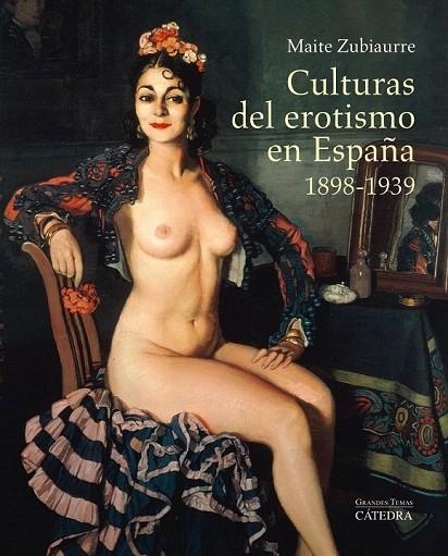 CULTURAS DEL EROTISMO EN ESPAÑA. 1898-1939 | 9788437633114 | ZUBIAURRE ALTUNA, MAITE | Llibreria La Gralla | Librería online de Granollers