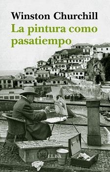 PINTURA COMO PASATIEMPO, LA | 9788494226663 | CHURCHILL, WINSTON | Llibreria La Gralla | Llibreria online de Granollers