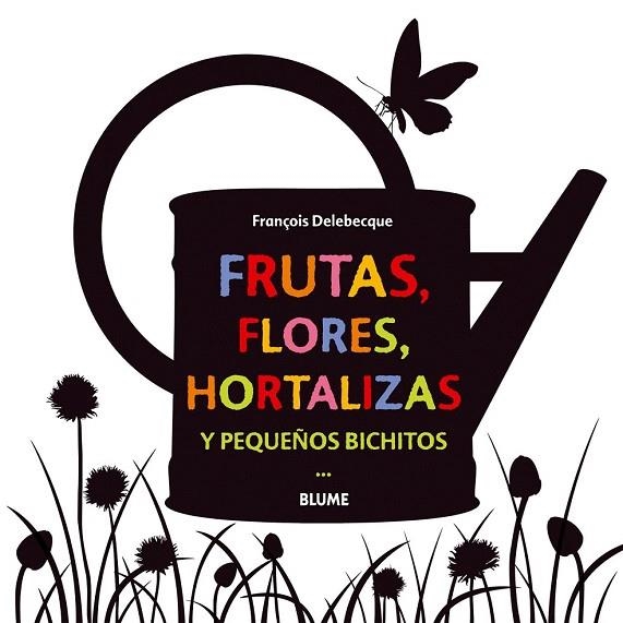 FRUTAS, FLORES, HORTALIZAS Y PEQUEÑOS BICHITOS | 9788498017755 | DELEBECQUE, FRANÇOIS | Llibreria La Gralla | Librería online de Granollers