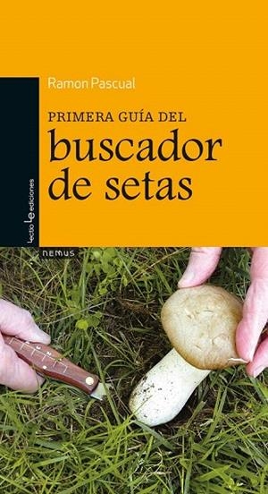 PRIMERA GUÍA DEL BUSCADOR DE SETAS | 9788416012251 | PASCUAL, RAMON | Llibreria La Gralla | Librería online de Granollers