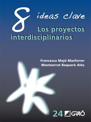 PROYECTOS INTERDISCIPLINARIOS, LOS | 9788499805504 | MAJÓ MASFERRER, FRANCESCA / BAQUERÓ ALÒS, MONTSERRAT | Llibreria La Gralla | Librería online de Granollers