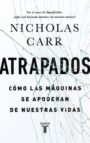 ATRAPADOS. CÓMO LAS MÁQUINAS SE APODERAN DE NUESTRAS VIDAS | 9788430616893 | CARR, NICHOLAS | Llibreria La Gralla | Librería online de Granollers