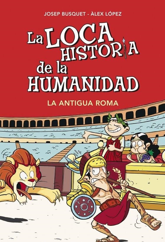 LOCA HISTORIA DE LA HUMANIDAD, LA. LA ANTIGUA ROMA | 9788490431955 | BUSQUET, JOSEP / LOPEZ, ALEX | Llibreria La Gralla | Llibreria online de Granollers