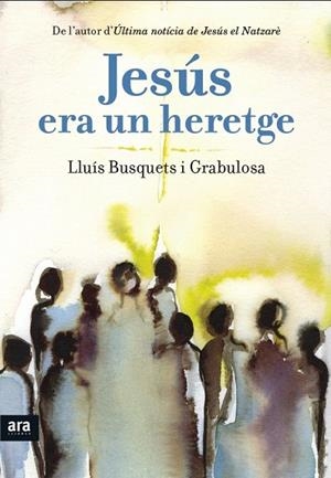 JESÚS ERA UN HERETGE | 9788415642893 | BUSQUETS I GRABULOSA, LLUÍS | Llibreria La Gralla | Llibreria online de Granollers
