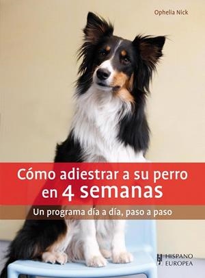 CÓMO ADIESTRAR A SU PERRO EN 4 SEMANAS | 9788425520822 | NICK, OPHELIA | Llibreria La Gralla | Llibreria online de Granollers