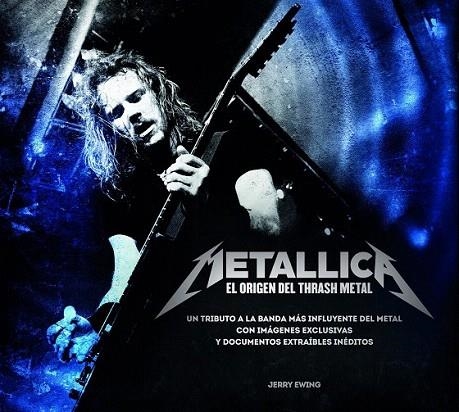 METALLICA. EL ORIGEN DEL THRASH METAL | 9788448019327 | EWING, JERRY | Llibreria La Gralla | Llibreria online de Granollers