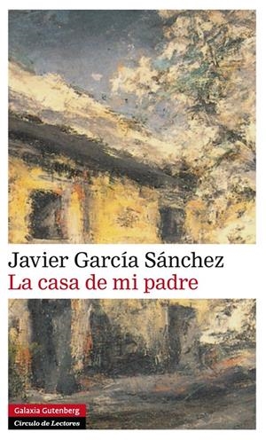 CASA DE MI PADRE, LA | 9788416072606 | GARCÍA SANCHEZ, JAVIER | Llibreria La Gralla | Llibreria online de Granollers