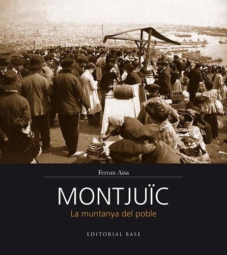 MONTJUÏC. LA MUNTANYA DEL POBLE | 9788416166206 | AISA I PÀMPOLS, FERRAN | Llibreria La Gralla | Llibreria online de Granollers