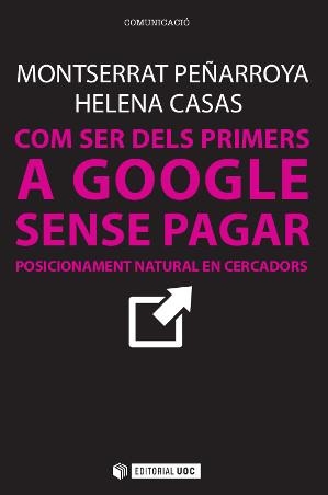 COM SER DELS PRIMERS A GOOGLE SENSE PAGAR | 9788490642436 | PEÑARROYA FARELL, MONTSERRAT/CASAS ROMERO, HELENA | Llibreria La Gralla | Librería online de Granollers