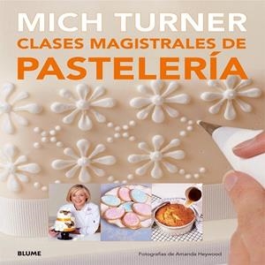 CLASES MAGISTRALES DE PASTELERÍA | 9788416138081 | TURNER, MICH/HEYWOOD, AMANDA | Llibreria La Gralla | Llibreria online de Granollers