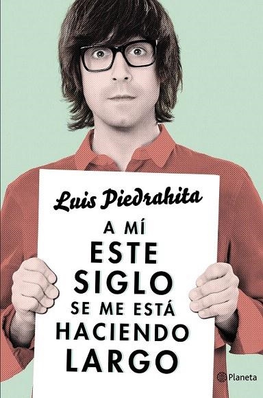 A MÍ ESTE SIGLO SE ME ESTÁ HACIENDO LARGO | 9788408132615 | PIEDRAHITA, LUIS | Llibreria La Gralla | Librería online de Granollers