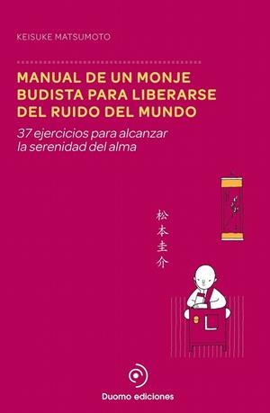 MANUAL DE UN MONJE BUDISTA PARA LIBERARSE DEL RUIDO DEL MUNDO | 9788415945895 | MATSUMOTO, KEISUKE | Llibreria La Gralla | Llibreria online de Granollers