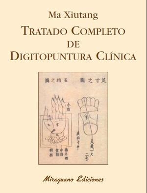 TRATADO COMPLETO DE DIGITOPUNTURA CLÍNICA | 9788478134229 | XIUTANG, MA | Llibreria La Gralla | Llibreria online de Granollers
