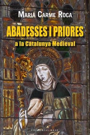 ABADESSES I PRIORES A LA CATALUNYA MEDIEVAL | 9788416166220 | ROCA, MARIA CARME | Llibreria La Gralla | Librería online de Granollers