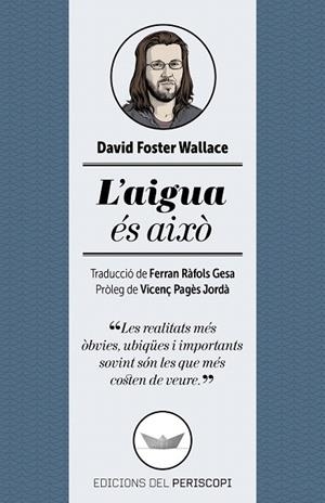 AIGUA ÉS AIXÒ, L' | 9788494173745 | FOSTER WALLACE, DAVID | Llibreria La Gralla | Librería online de Granollers