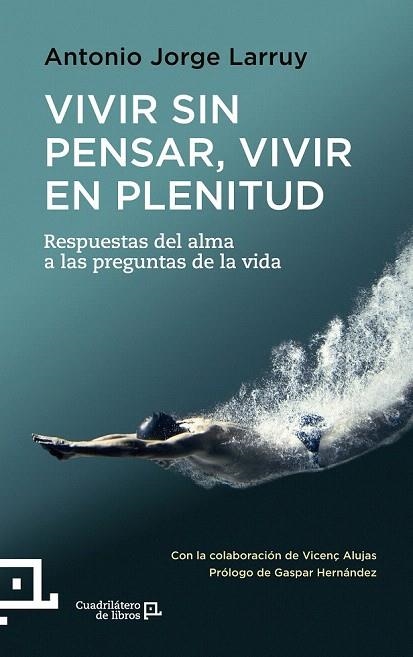 VIVIR SIN PENSAR, VIVIR EN PLENITUD | 9788416012367 | JORGE LARRUY, ANTONIO | Llibreria La Gralla | Librería online de Granollers
