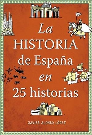 HISTORIA DE ESPAÑA EN 25 HISTORIAS, LA | 9788490432938 | ALONSO LOPEZ, JAVIER | Llibreria La Gralla | Librería online de Granollers