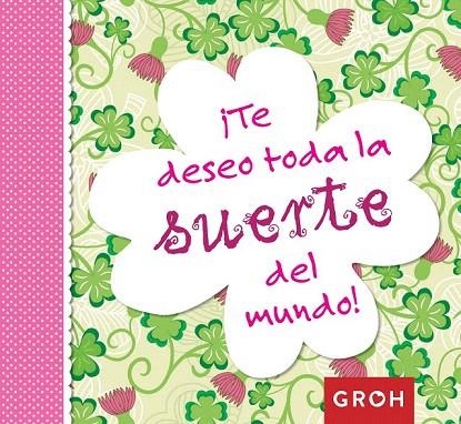 ¡TE DESEO TODA LA SUERTE DEL MUNDO! | 9788490680247 | GROH | Llibreria La Gralla | Librería online de Granollers