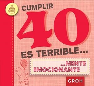 CUMPLIR 40 ES TERRIBLE... | 9788490680216 | GROH | Llibreria La Gralla | Llibreria online de Granollers