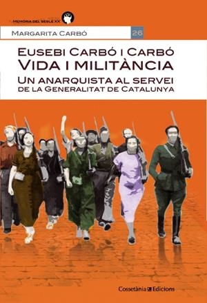 ANARQUISTA AL SERVEI DE LA GENERALITAT DE CATALUNYA, UN | 9788490342664 | CARBÓ, MARGARITA | Llibreria La Gralla | Librería online de Granollers
