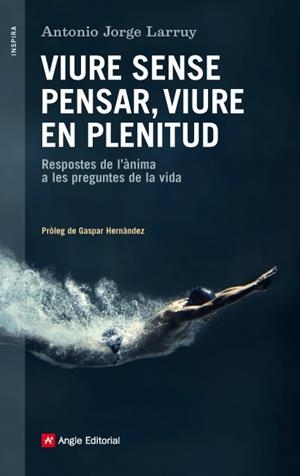 VIURE SENSE PENSAR VIURE EN PLENITUD | 9788416139231 | JORGE LARRUY, ANTONIO | Llibreria La Gralla | Librería online de Granollers