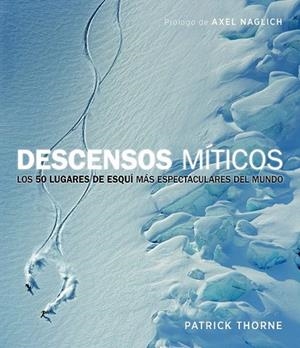 DESCENSOS MÍTICOS. LOS 50 LUGARES DE ESQUÍ MÁS ESPECTACULARES DEL MUNDO | 9788415888949 | THORNE, PATRICK | Llibreria La Gralla | Librería online de Granollers