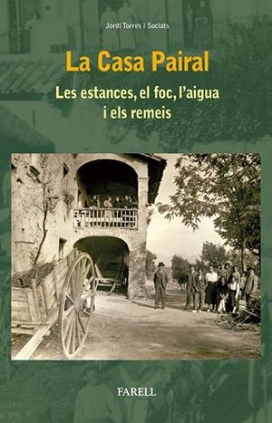 CASA PAIRAL, LA. LES ESTANCES, EL FOC, L'AIGUA I ELS REMEIS | 9788492811649 | TORRES I SOCIATS, JORDI | Llibreria La Gralla | Llibreria online de Granollers