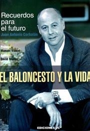 BALONCESTO Y LA VIDA, EL. RECUERDOS PARA EL FUTURO | 9788415448051 | CORBALÁN ALFOCEA, JUAN ANTONIO | Llibreria La Gralla | Librería online de Granollers