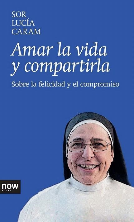 AMAR LA VIDA Y COMPARTIRLA | 9788416245000 | CARAM PADILLA, SOR LUCÍA | Llibreria La Gralla | Librería online de Granollers